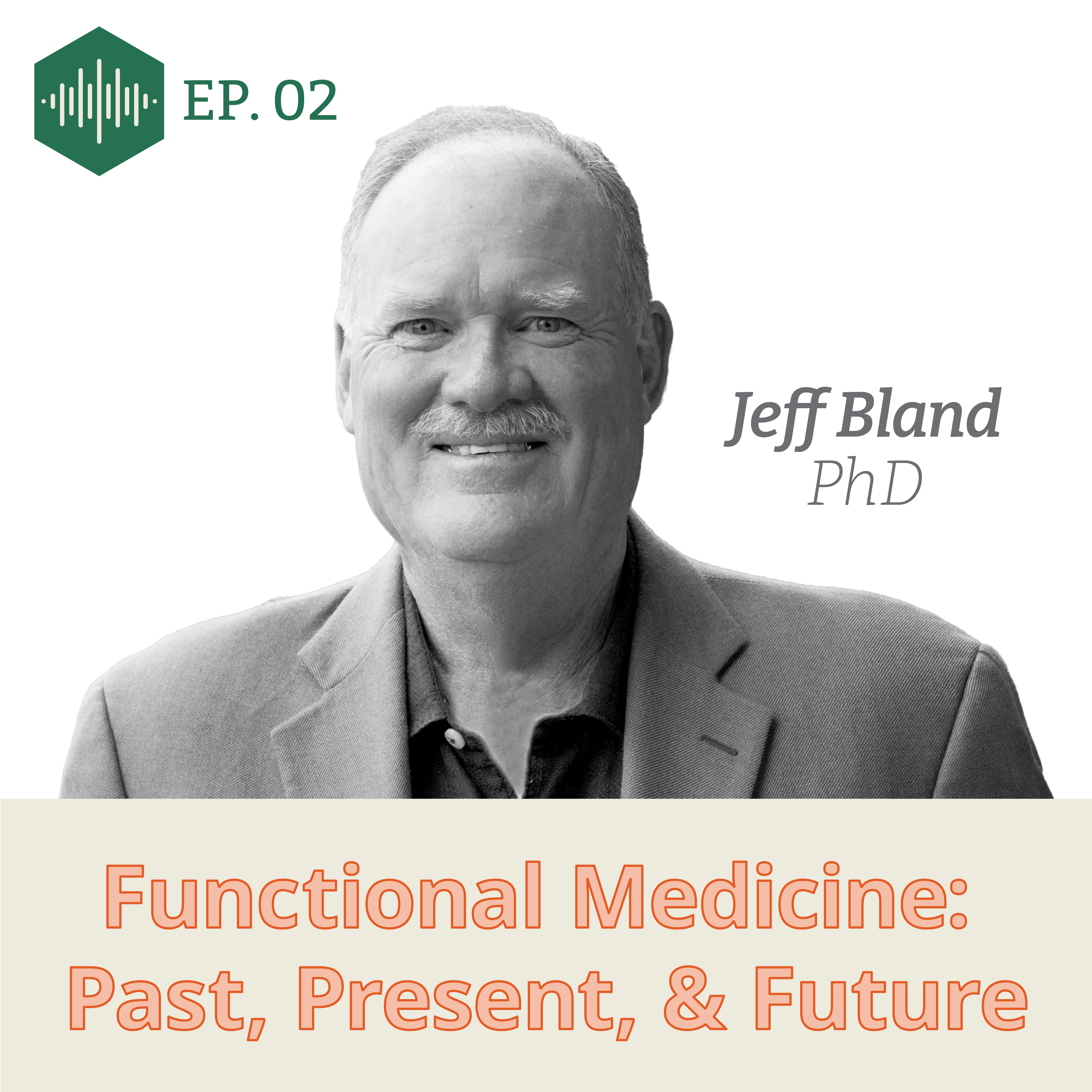 photo of dr. jeff bland with the title of his podcast episode: "Functional Medicine: Past, Present, and Future