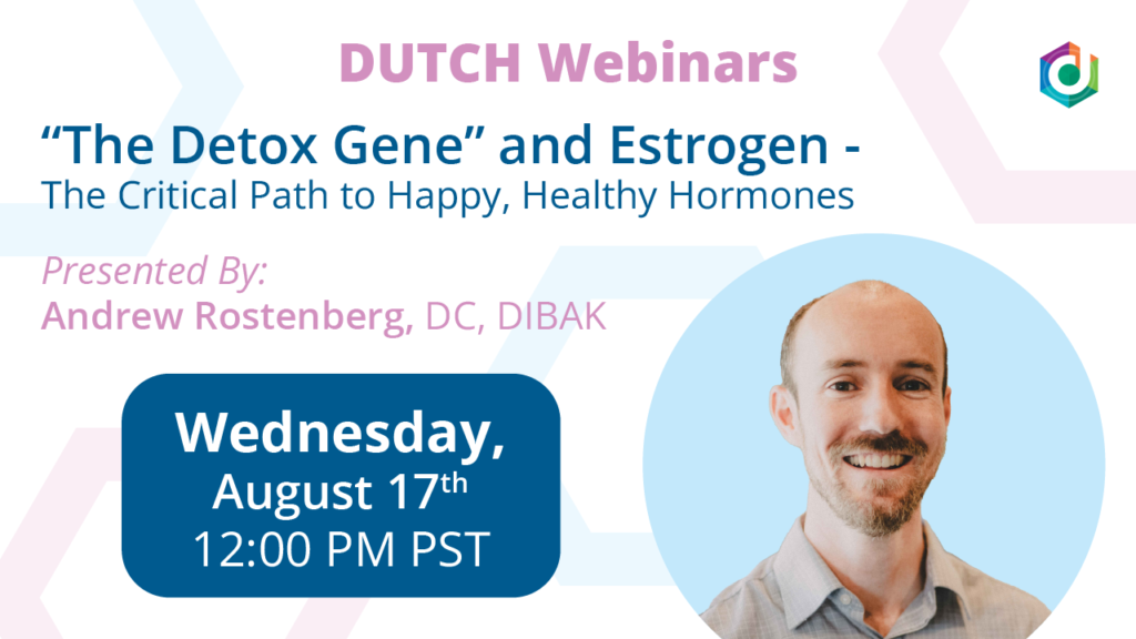 DUTCH Webinar - The Detox Gene and Estrogen